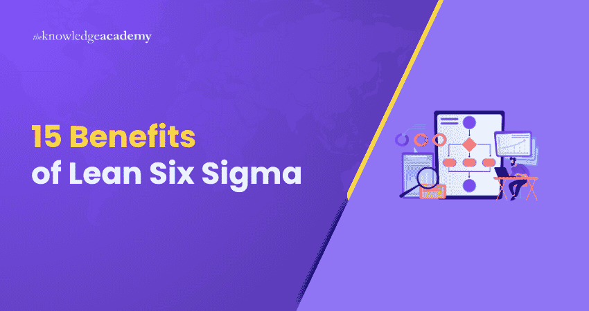 15 Benefits of Lean Six Sigma That You Must Know
