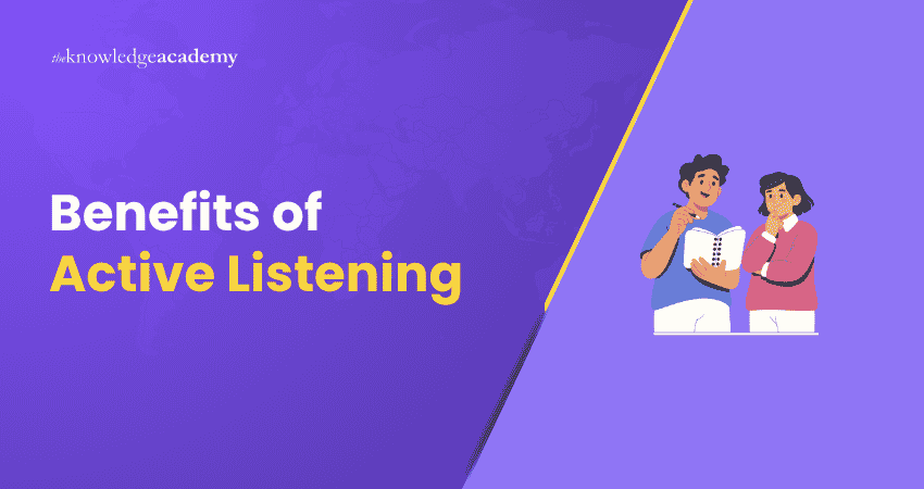 Benefits of Active Listening Active Listening Benefits