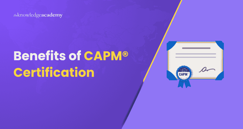 Benefits of CAPM Certification Benefits of CAPM Certification