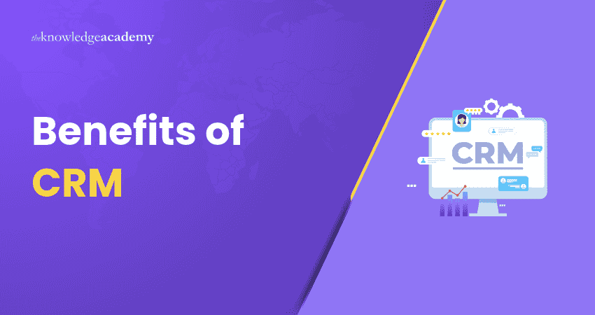Benefits of CRM Benefits of CRM Explained