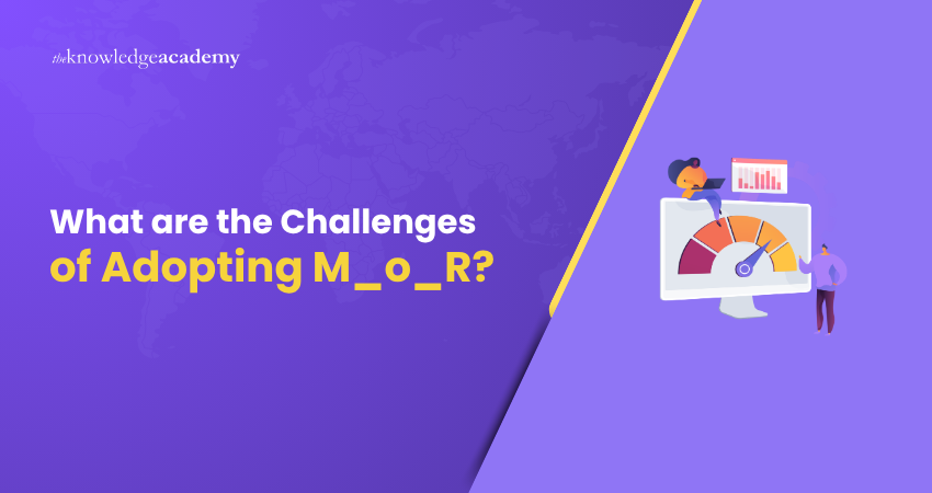 What are the Challenges of Adopting M_o_R? What are the Challenges of Adopting M_o_R?