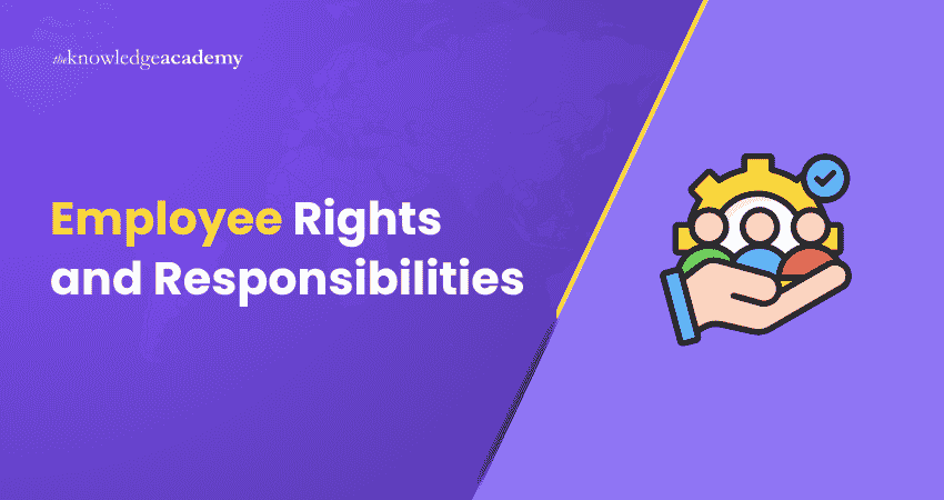 What are Employee Rights and Responsibilities? What are Employee Rights and Responsibilities?
