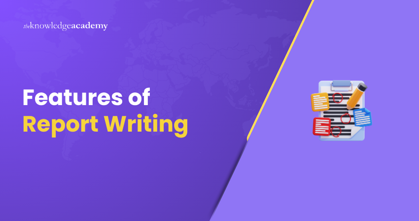 Features of Report Writing Key features and characteristics of report writing