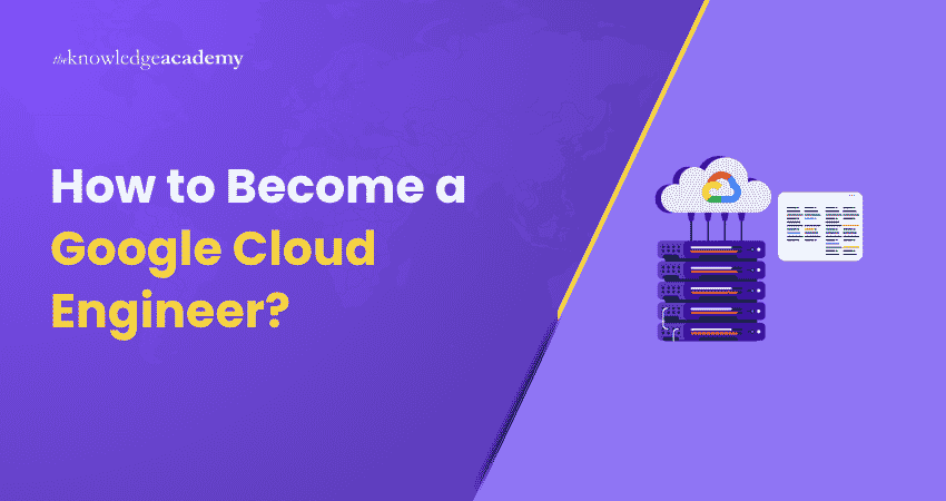 Becoming a Google Cloud Engineer How to Become a Google Cloud Engineer?