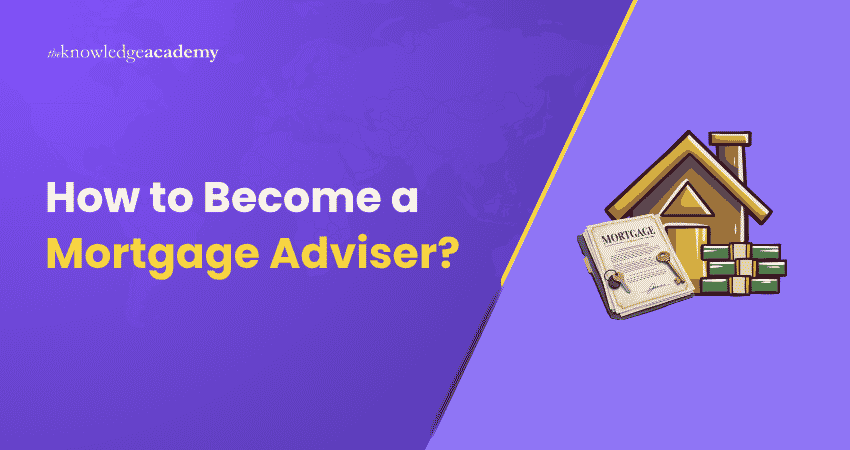 Becoming a Mortgage Adviser How to Become a Mortgage Adviser?