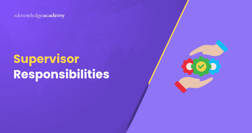 Key Supervisor Responsibilities Supervisor Responsibilities: An Overview