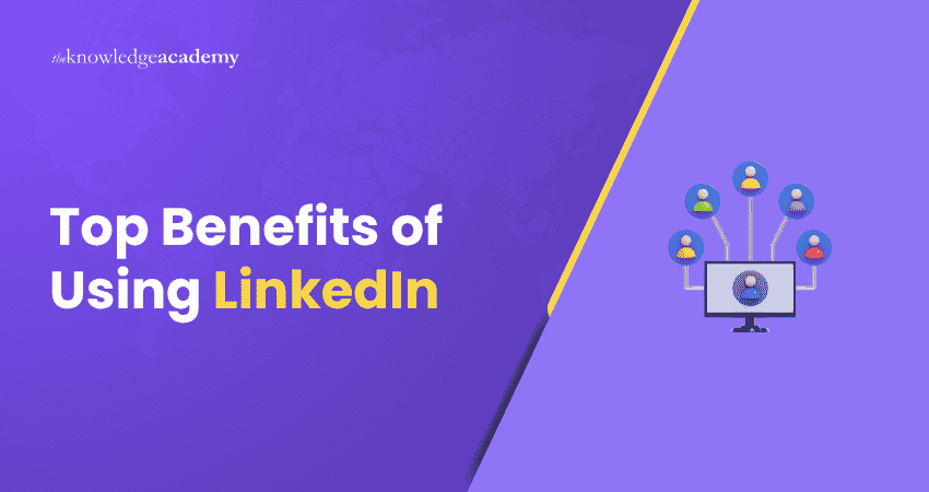Top Benefits of Using LinkedIn Top Benefits of Using LinkedIn Explained