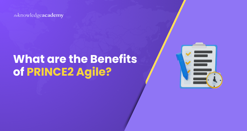 What are the Benefits of PRINCE2 Agile? What are the Benefits of PRINCE2 Agile?