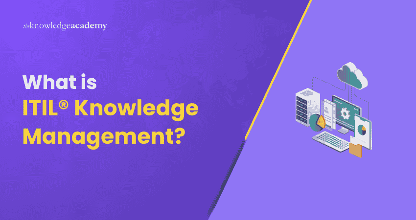 What is ITIL® Knowledge Management? What is ITIL Knowledge Management
