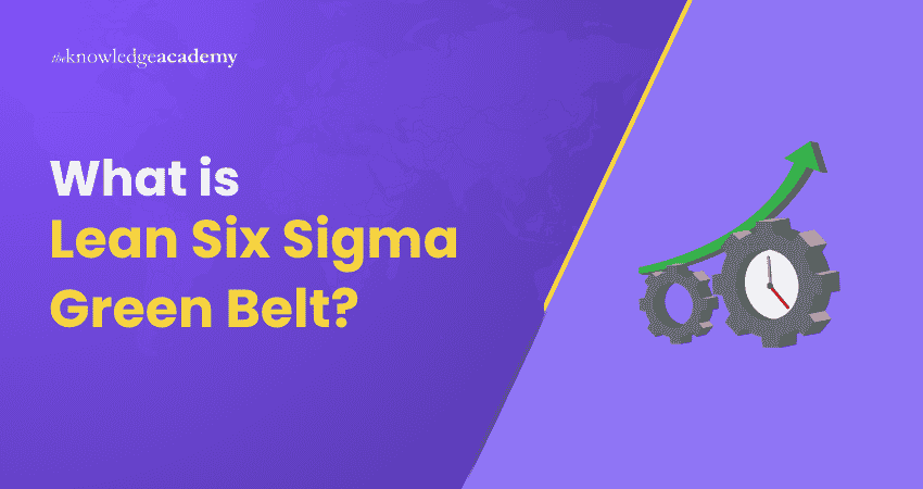 What is Lean Six Sigma Green Belt? Lean Six Sigma Green Belt Explained