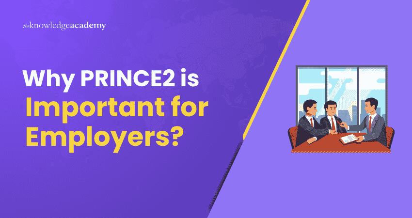 Why PRINCE2 is Important for Employers? PRINCE2 Importance for Employers