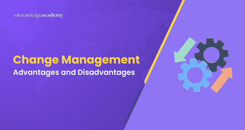Change Management Advantages and Disadvantages Advantages and Disadvantages of Change Management