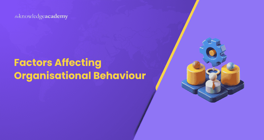 Factors Affecting Organisational Behaviour Factors Affecting Organisational Behaviour