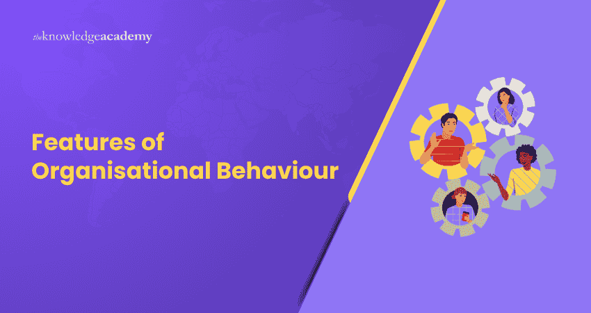 Features of Organisational Behaviour