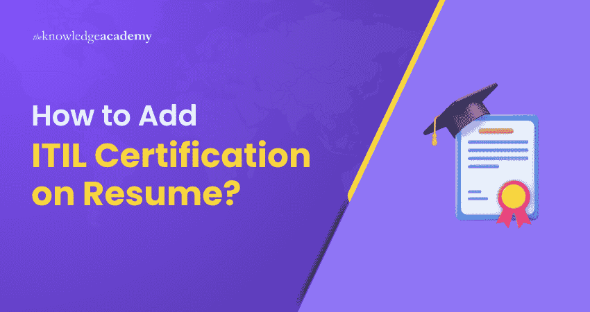 How to Add ITIL Certification on Resume? How to Add ITIL Certification on Resume: A Detailed Explanation