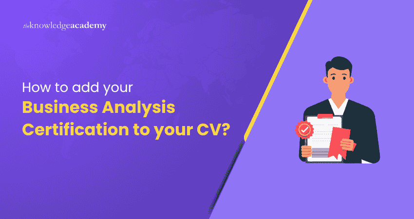 How to Add Your Business Analysis Certification to Your CV How to Add Your Business Analysis Certification to Your CV