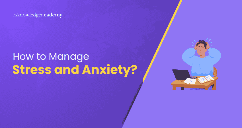 How to Manage Stress and Anxiety How to Manage Stress and Anxiety