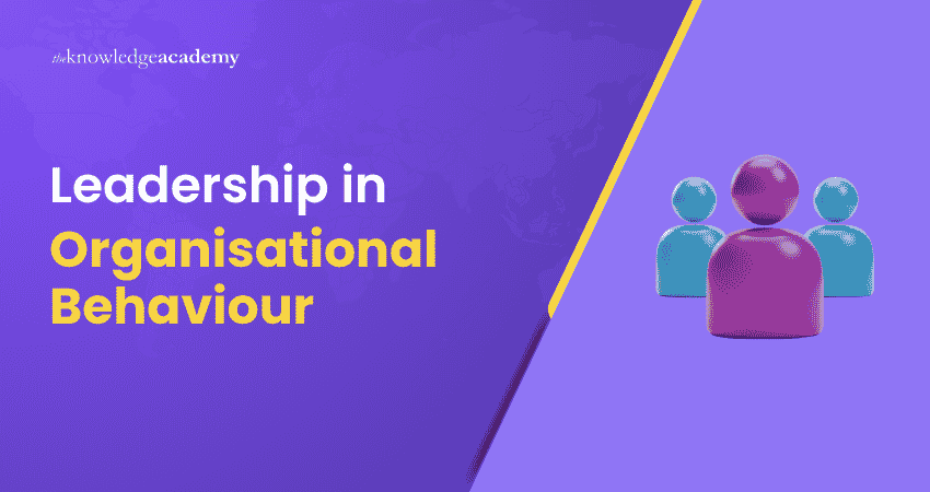 Leadership in Organisational Behaviour What is Leadership in Organisational Behaviour?