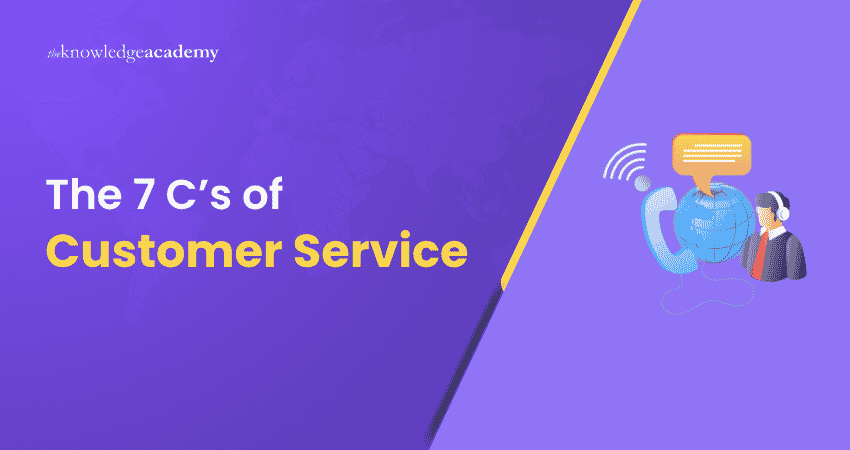 7 C’s of Customer Service The 7 C’s of Customer Service