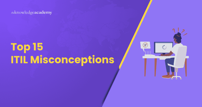 Top 15 ITIL Misconceptions Top 15 ITIL Misconceptions