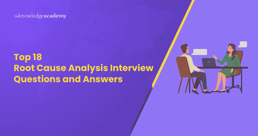 Top 18 Root Cause Analysis Interview Questions and Answers Top 18 Root Cause Analysis Interview Questions and Answers