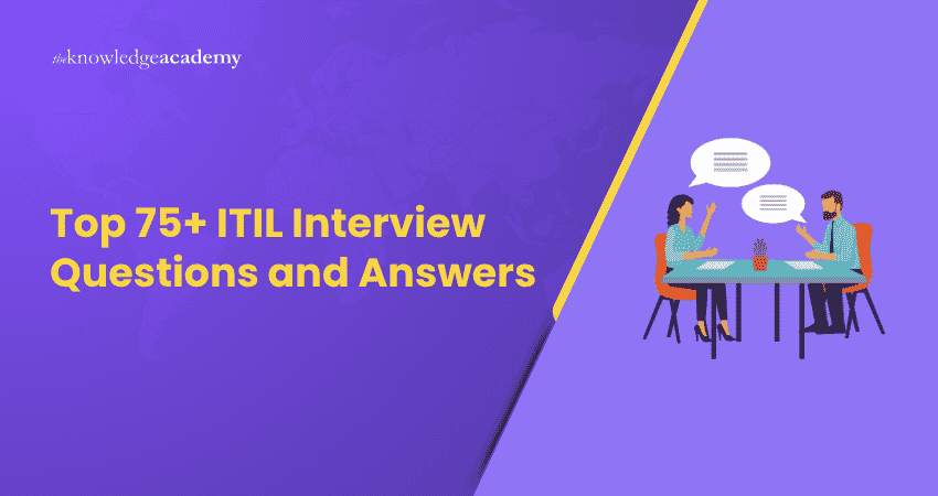 Top 75+ ITIL Interview Questions and Answers Top 75+ ITIL Interview Questions and Answers You Must Prepare
