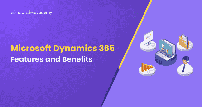Top Microsoft Dynamics 365 Features and Benefits Microsoft Dynamics 365 Features and Benefits