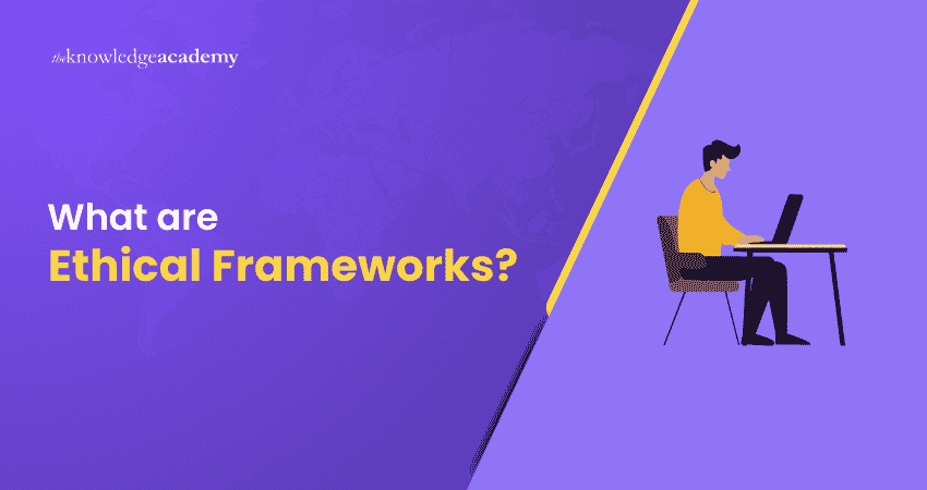 Explaining What Ethical Frameworks are What are Ethical Frameworks