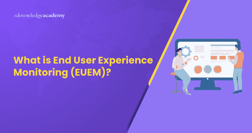 What is End User Experience Monitoring (EUEM) What is End User Experience Monitoring (EUEM)