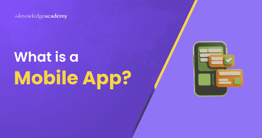 Understanding Mobile App What is a Mobile App?