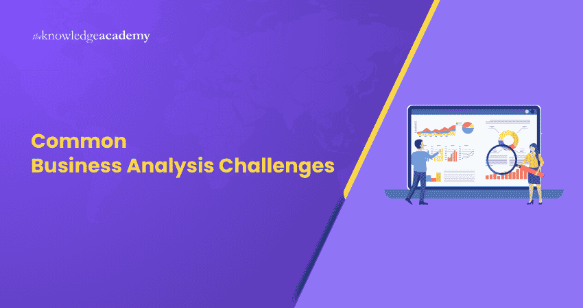 Common Business Analysis Challenges Common Business Analysis Challenges