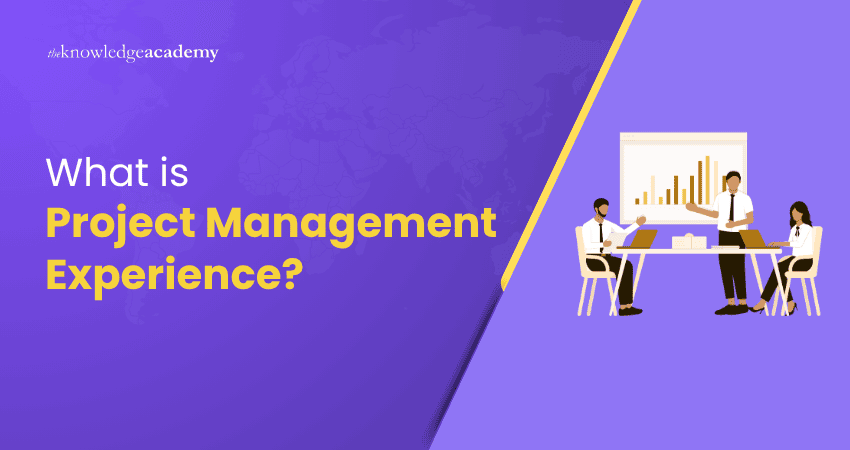 Understanding Project Management Experience What is Project Management Experience?