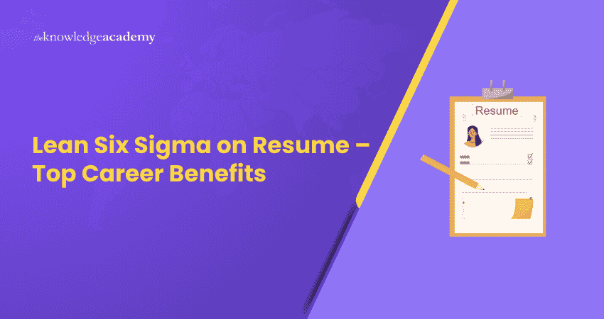 Lean Six Sigma on Resume - Top Career Benefits Lean Six Sigma on Resume - Top Career Benefits