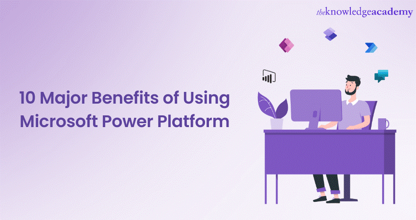 10 Major Benefits of Using Microsoft Power Platform  