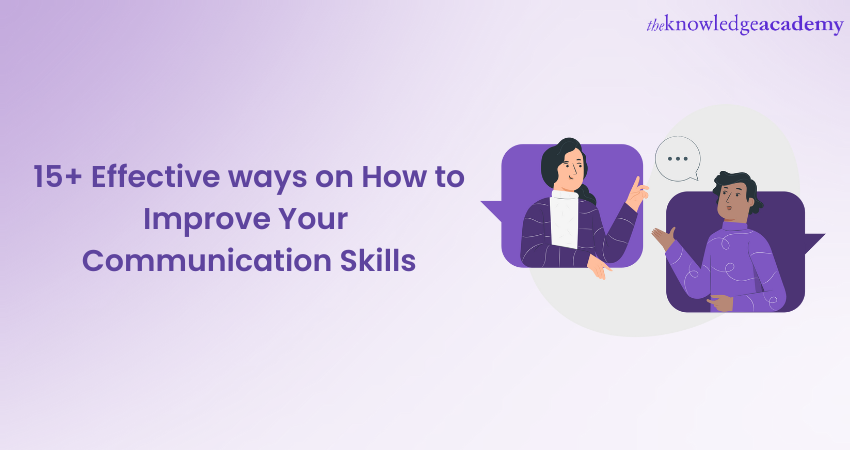 15+ Effective ways on How to Improve Your Communication Skills 