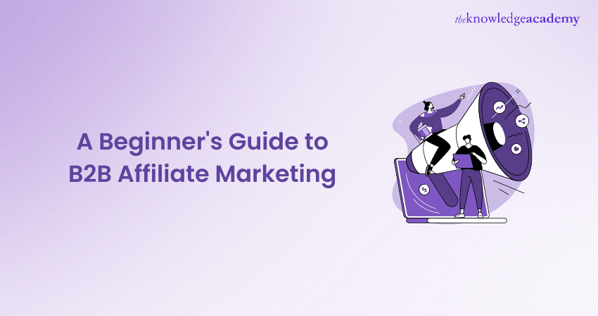 A Beginner's Guide to B2B Affiliate Marketing A Beginner's Guide to B2B Affiliate Marketing