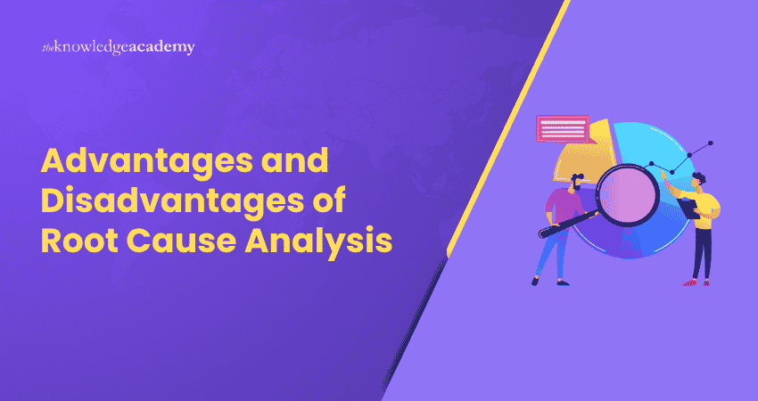 Advantages and Disadvantages of Root Cause Analysis Advantages and Disadvantages of Root Cause Analysis: An Ultimate Guide