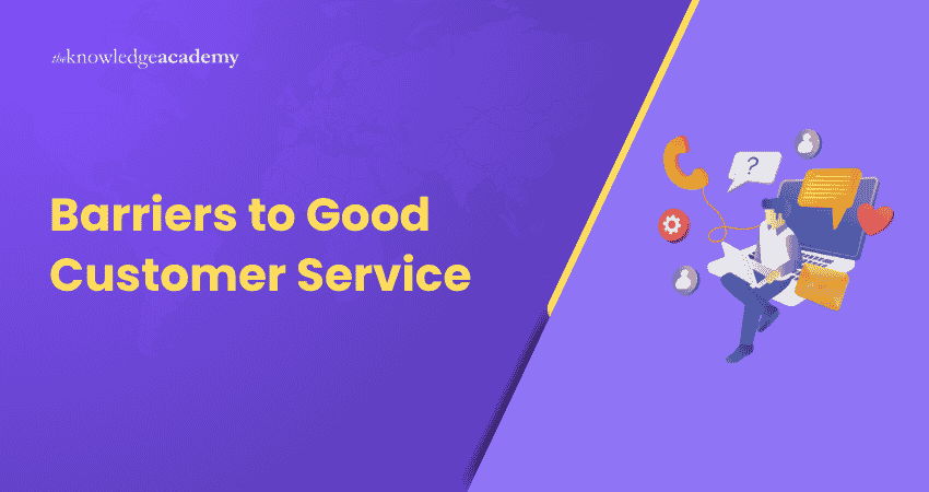 Barriers to Good Customer Service Barriers to Good Customer Service Explained