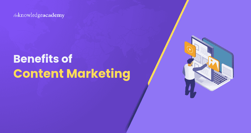 Content Marketing Benefits Benefits of Content Marketing