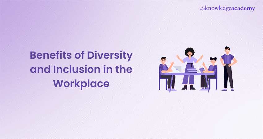 Benefits of Diversity and Inclusion in the Workplace: Explained