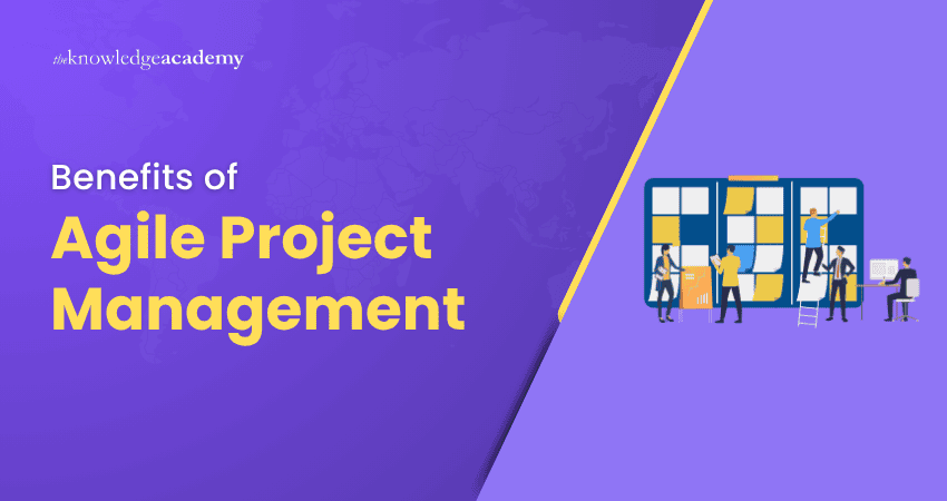Benefits of Agile Project Management Benefits of Agile Project Management