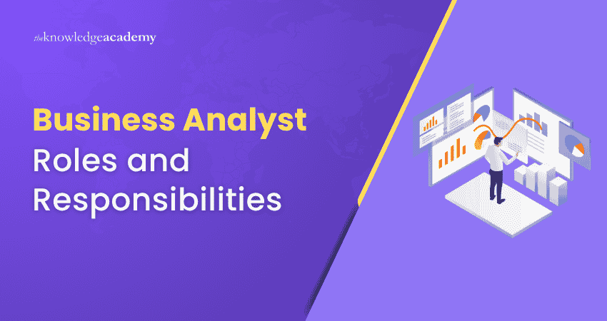 Roles & Responsibilities of a Business Analyst Business Analyst Roles and Responsibilities