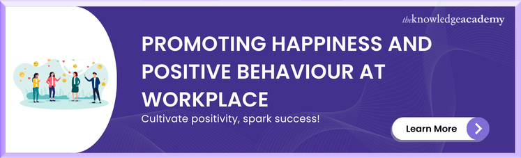 Promoting Happiness And Positive Behaviour At Workplace Course Promoting Happiness And Positive Behaviour At Workplace Course