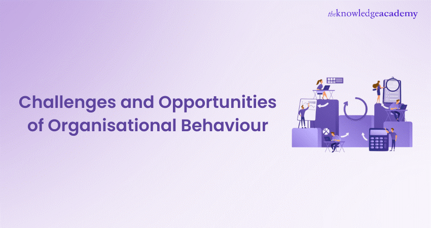 Challenges and Opportunities of Organisational Behaviour