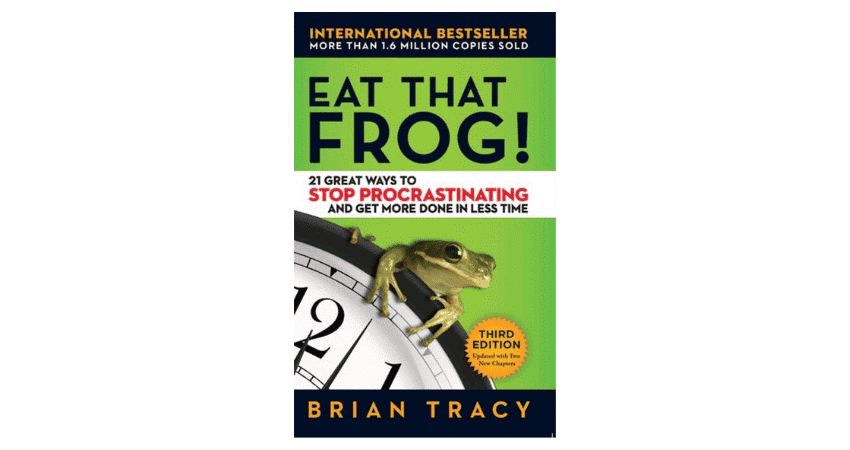 Eat That Frog by Brian Tracy Eat That Frog by Brian Tracy