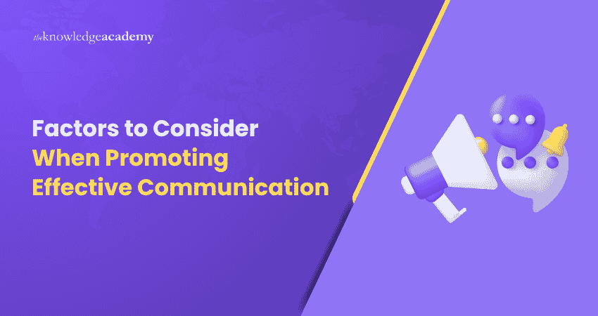 Factors to Consider When Promoting Effective Communication Promoting Effective Communication Factors