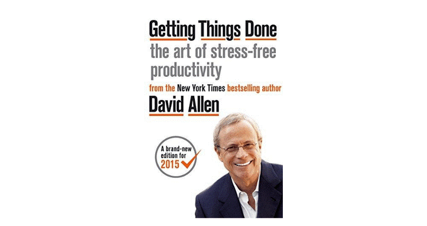 Getting Things Done by David Allen Getting Things Done by David Allen