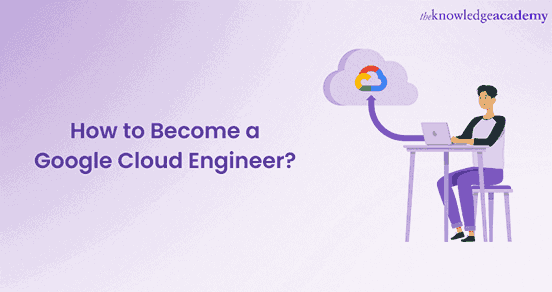 How to Become a Google Cloud Engineer?