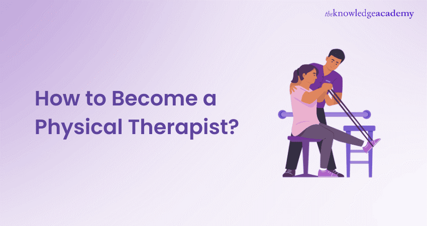 How to Become a Physical Therapist