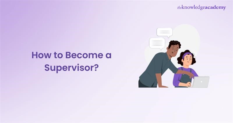 How to Become a Supervisor: A Beginner's Guide